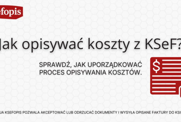 Jak opisywać koszty z KSeF? Aplikacja Ksefopis pozwala akceptować lub odrzucać dokumenty i wysyła opisane faktury do księgowej.